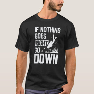 Geweldig als er niets misgaat, ga naar beneden Dui T-shirt