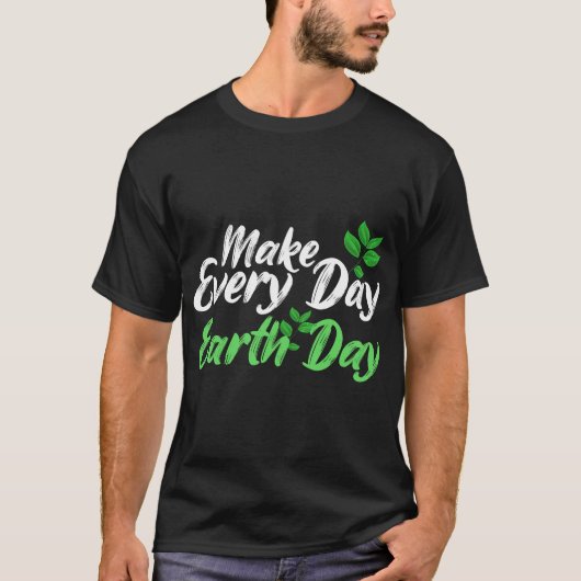 Geweldig Make Every Day Earth Day 54e verjaardag T-shirt (Voorkant)