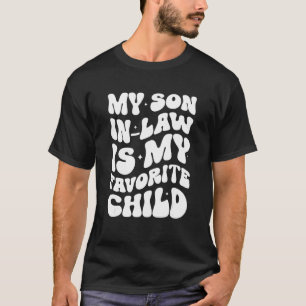Geweldig, mijn schoonzoon is mijn favoriete kind   t-shirt