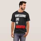 Geweldig, net als mijn dochter, perfecte Vaderdag  T-shirt (Voorkant volledig)