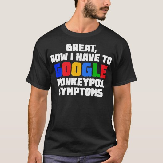 Geweldig nu ik moet Google Monkeypox Symptomen 2 T-shirt (Voorkant)