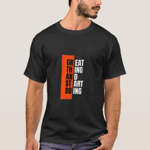 Geweldig om te beginnen met doen t-shirt