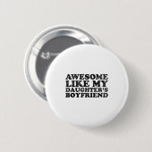 Geweldig zoals de vriend van mijn dochter, grappig ronde button 5,7 cm (Voorkant /achterkant)