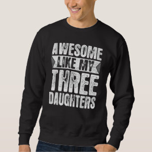 Geweldig zoals mijn 3 dochters ouders dag familie trui