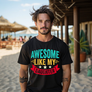 Geweldig zoals mijn dochter Cadeau Funny Vaderdag T-shirt