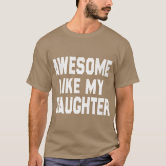 Geweldig zoals mijn dochter Leuke Vaderdag Mannen T-shirt