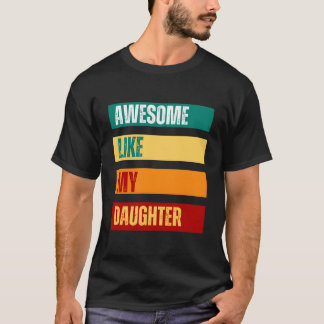 Geweldig zoals mijn dochter Vaderdag Moederdag T-shirt