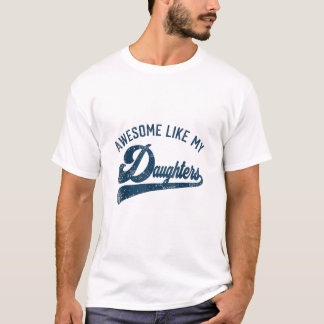 Geweldig zoals mijn dochters cadeaus mannen grappi t-shirt