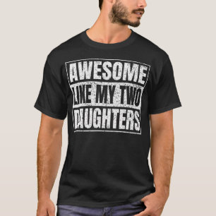 Geweldig zoals mijn twee dochters Cadeaus Grappige T-shirt