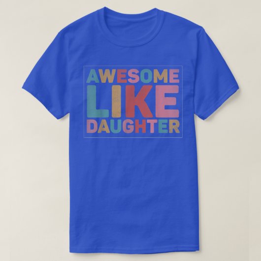 Geweldige als mijn dochter 1703 t-shirt (Design voorkant)