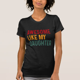 Geweldige als mijn dochter t-shirt