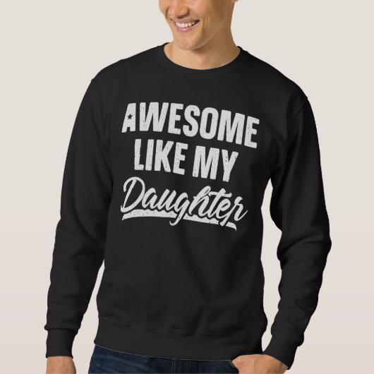 Geweldige als mijn dochter Vaderdag voor papa Trui (Voorkant)