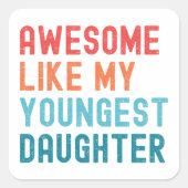 Geweldige als mijn jongste dochter familiefeest vierkante sticker (Voorkant)