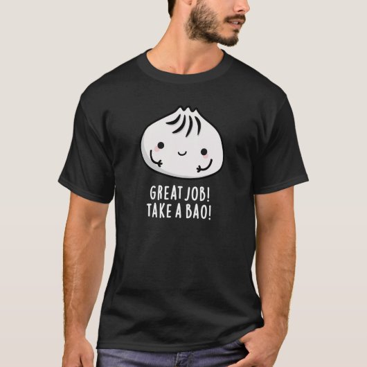 Geweldige baan neemt een bao Funny Dimsum Pun Dark T-shirt (Voorkant)