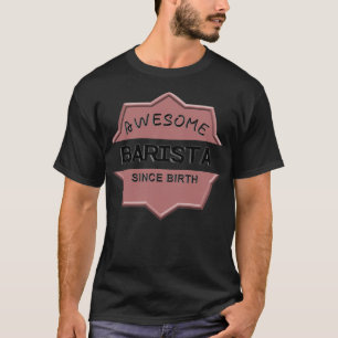 Geweldige Barista sinds geboorte T-shirt