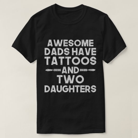 Geweldige Dads hebben Tattoos en twee Daughters T-shirt (Design voorkant)