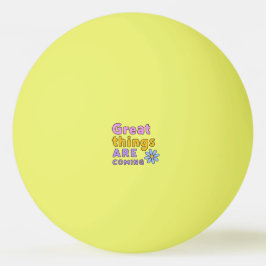 Geweldige dingen komen eraan Geel  Pingpongbal