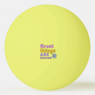 Geweldige dingen komen eraan Geel  Pingpongbal