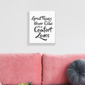 Geweldige dingen komen nooit uit Comfort Zones Ins Canvas Afdruk (Insitu (Woonkamer))