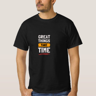 Geweldige Dingen Kosten Tijd Motivatie T-Shirt