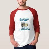 Geweldige dingen kosten tijd t-shirt (Voorkant)
