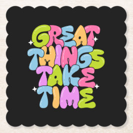 Geweldige dingen vergen tijd T-shirt Kartonnen Onderzetters