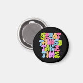 Geweldige dingen vergen tijd T-shirt Magneet (Voorkant / Achterkant)