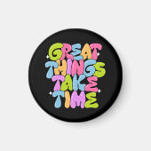 Geweldige dingen vergen tijd T-shirt Magneet (Voorkant)