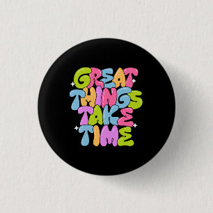 Geweldige dingen vergen tijd T-shirt Ronde Button 3,2 Cm