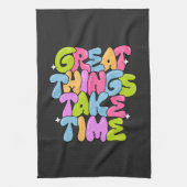 Geweldige dingen vergen tijd T-shirt Theedoek (Verticaal)