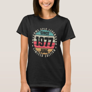 Geweldige Epic Legendary sinds 1977 June Ltd Editi T-shirt