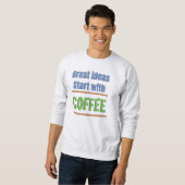 Geweldige ideeën beginnen met Coffee Sweatshirt (Voorkant volledig)