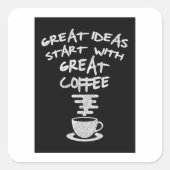 Geweldige ideeën beginnen met geweldige koffie vierkante sticker (Voorkant)