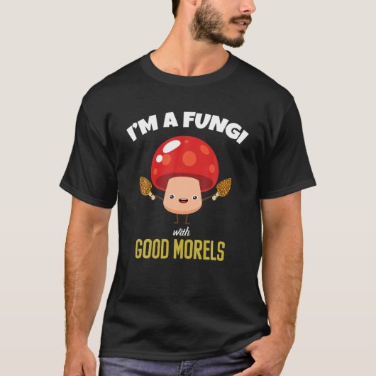 Geweldige I'M A FUNGI with GOOD MORELS - Funny Mus T-shirt (Voorkant)