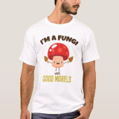 Geweldige I'M A FUNGI with GOOD MORELS - Funny Mus T-shirt (Voorkant)