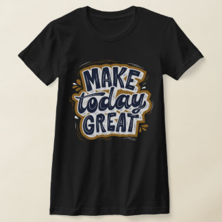 Geweldige inspirerende prijsopgave Maak vandaag ge T-shirt