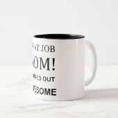 Geweldige job mama, ik ben Geweldige Mok gebleken (Voorkant rechts)