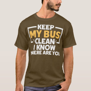 Geweldige mijn bus schoon houden Ik weet waar je p T-shirt