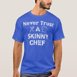 Geweldige Nooit Trust Skinny Chef T, Funny Chef Gi T-shirt