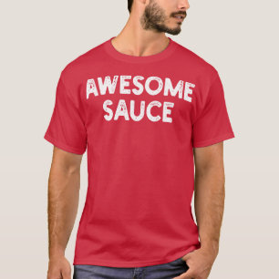 geweldige saus 2 t-shirt