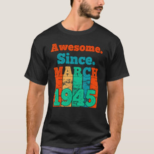 Geweldige sinds maart 1945 verjaardag 1945 mrt. t-shirt