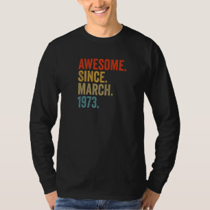 Geweldige sinds maart 1973 49e verjaardag  Ret T-shirt