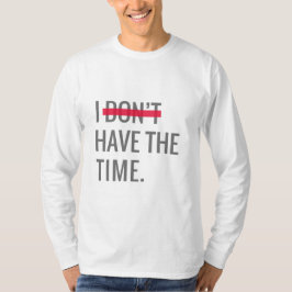 Geweldige tekst Inspirerend dat ik niet de tijd he T-shirt