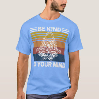 Geweldige wees aardig tegen je geest van Astronaut T-shirt
