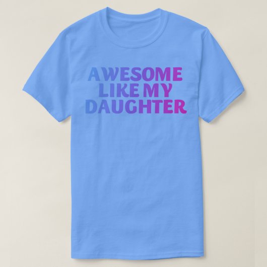 Geweldige zoals mijn dochter 2 t-shirt (Design voorkant)