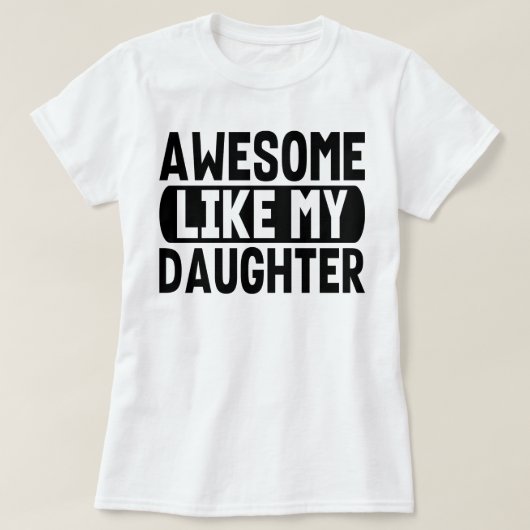 Geweldige zoals mijn dochter Cadeau ouders papa ma T-shirt (Design voorkant)