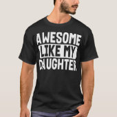 Geweldige zoals mijn dochter grappig citaat koele t-shirt (Voorkant)