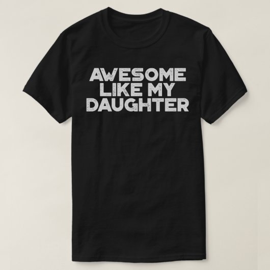 Geweldige zoals mijn dochter grappig  retro wit t-shirt (Design voorkant)