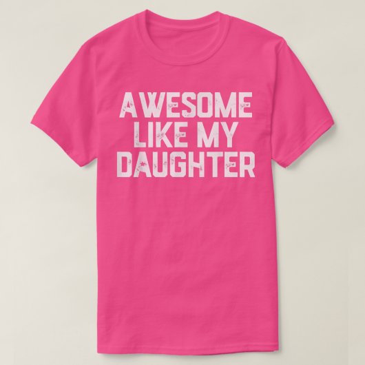 geweldige zoals mijn dochter - grappig vaderdag t-shirt (Design voorkant)