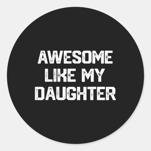 Geweldige zoals mijn dochter Shirt Funny Fathers D Ronde Sticker (Voorkant)